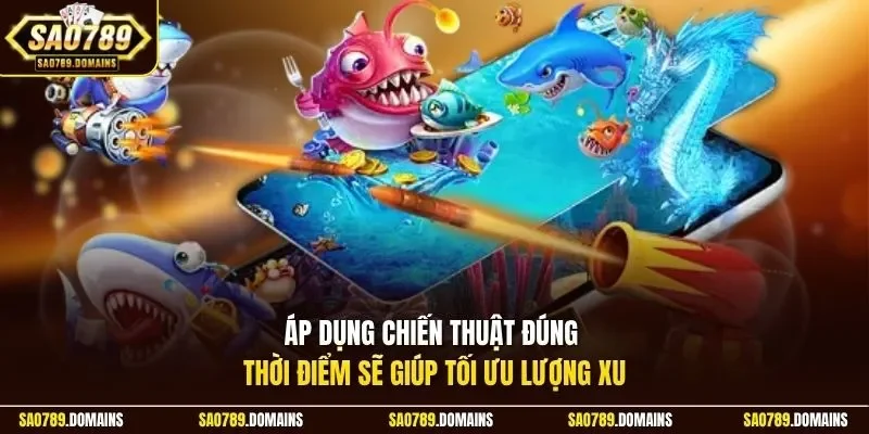 Áp dụng chiến thuật đúng thời điểm sẽ giúp tối ưu lượng xu