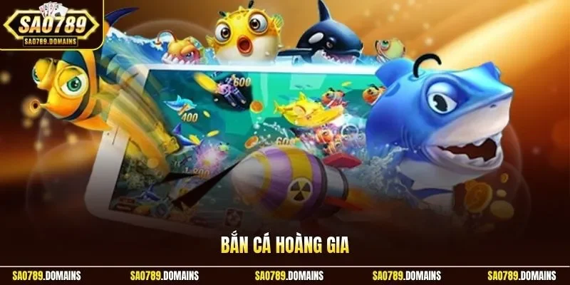 Bắn Cá Hoàng Gia