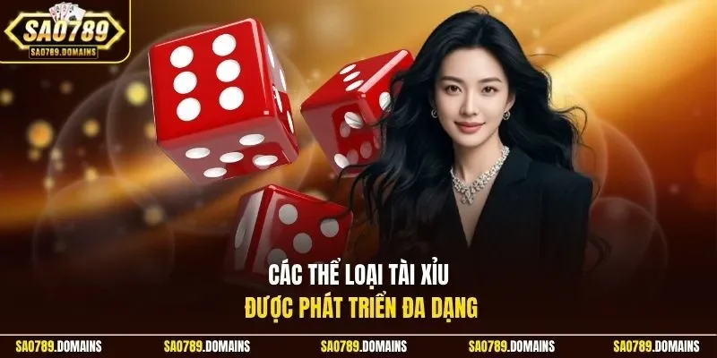 Các thể loại tài xỉu được phát triển đa dạng