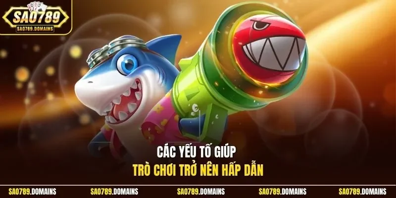 Các yếu tố giúp trò chơi trở nên hấp dẫn 
