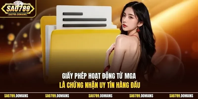 Giấy phép hoạt động từ MGA là chứng nhận uy tín hàng đầu