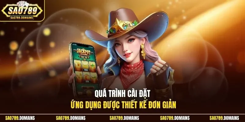 Quá trình cài đặt ứng dụng được thiết kế đơn giản