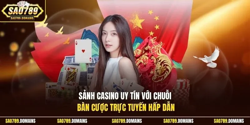 Sảnh casino uy tín với chuỗi bàn cược trực tuyến hấp dẫn